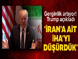 Trump, İran'a ait bir İHA'yı düşürdüklerini açıkladı