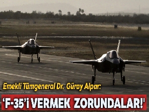 'F-35'i vermek zorundalar!'