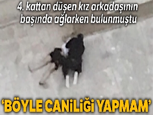 4. kattan düşen kız arkadaşının başında ağlayan gence tahliye