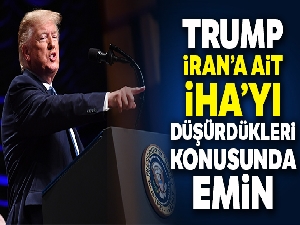 Trump: 'İran'ın İHA'sını düşürdüğümüze şüphe yok'