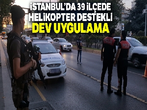 İstanbul genelinde geniş çaplı 'Yeditepe Huzur' uygulaması