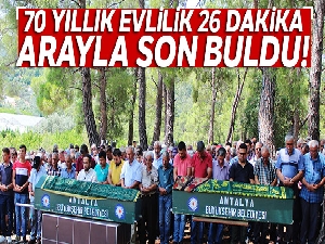 70 yıllık evlilik 26 dakika arayla son buldu