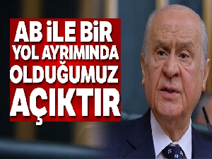 MHP lideri Bahçeli: 'AB'yle bir yol ayrımına gelinmiştir, bir karar arifesinde olduğumuz açıktır'