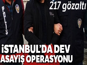 İstanbul'da dev asayiş operasyonu: 217 gözaltı