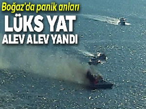 Boğaz'da lüks yatın alev alev yandığı anlar kamerada