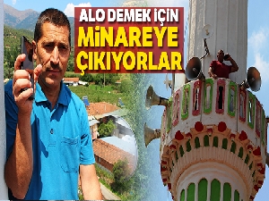Telefon görüşmesi için minareye çıkıyorlar