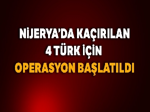 Nijerya'da kaçırılan 4 Türk için operasyon başlatıldı