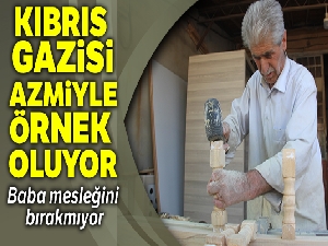 Kıbrıs Gazisinin azmi örnek oluyor