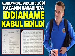Alanyasporlu Sural'ın öldüğü kazanın davasında iddianame kabul edildi