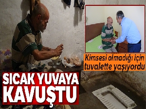 Tuvalette yaşayan adam sıcak yuvaya böyle kavuştu