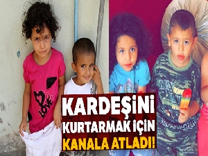 7 yaşındaki kız çocuğu, kardeşini kurtarmak için kanala atladı
