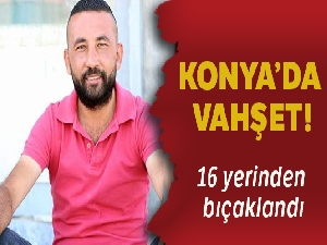 16 yerinden bıçaklanarak öldürüldü