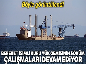 'Bereket' isimli kuru yük gemisinin söküm çalışmaları devam ediyor