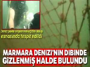 Marmara Denizi'nin dibinde gizlenmiş halde bulundu
