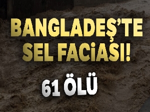 Bangladeş'de selde 61 kişi hayatını kaybetti