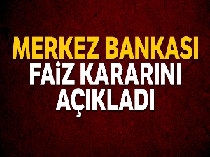 Merkez Bankası, piyasaların merakla beklediği faiz kararını açıkladı