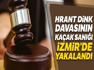 Hrant Dink davasının kaçak sanığı İzmir'de yakalandı