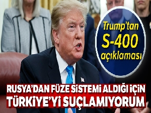 Trump'tan S-400 açıklaması