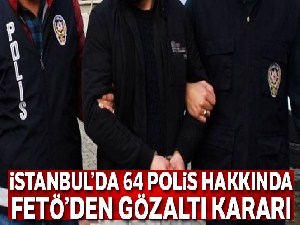 İstanbul'da 64 polis hakkında FETÖ'den gözaltı kararı