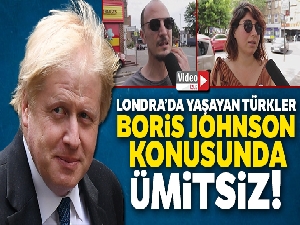 Londra'da yaşayan Türkler Boris Johnson konusunda ümitsiz