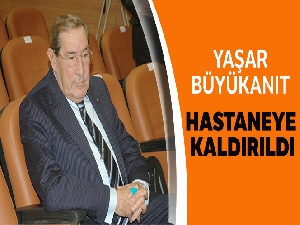 Yaşar Büyükanıt hastaneye kaldırıldı