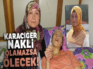 22 yaşındaki Elif karaciğer nakli olamazsa ölecek