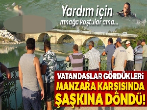 Yardım için ırmağa koştular gördükleriyle şok oldular