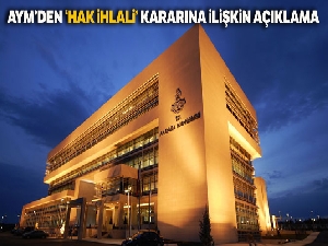 AYM'den "hak ihlali" kararına ilişkin açıklama