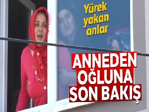 Anneden oğluna son bakış