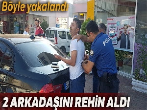 'Kayınpederimi öldüreceğim' dedi 2 arkadaşını rehin aldı