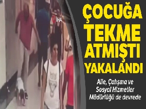Çocuğa tekme atmıştı, o kişi yakalandı