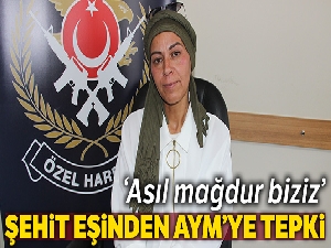 Şehit eşinden AYM'ye tepki
