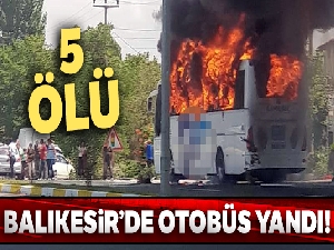 SON DAKİKA BALIKESİR HABERLERİ! Balıkesir'de yolcu otobüsü alev aldı! 5 ölü