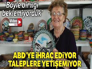 ABD'ye ihraç ediyor, taleplere yetişemiyor