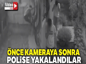 Evlere dadan hırsızlar önce kameraya sonra polise yakalandı