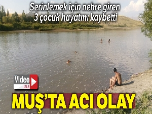 Serinlemek için nehre giren çocuklardan 3'ü hayatını kaybetti
