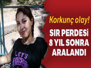 8 yıldır kayıp olarak aranan kızı öldürüp gömmüşler