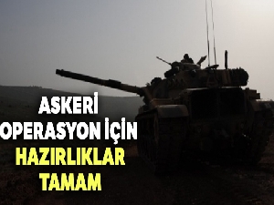 Askerî operasyon için hazırlıklar tamam