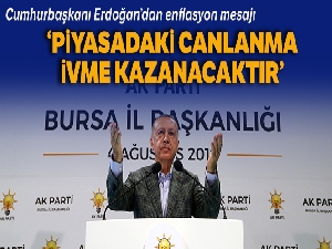 Cumhurbaşkanı Erdoğan: 'Piyasadaki canlanma ivme kazanacaktır'