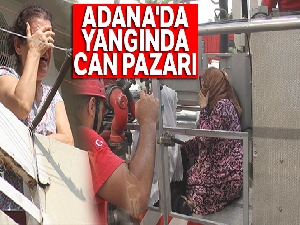 Adana'da yangında can pazarı