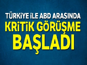 Türkiye ile ABD arasında kritik görüşme başladı