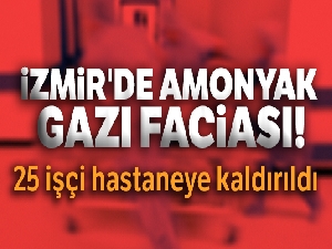 İzmir'de amonyak gazı faciası: Zehirlenen 25 işçi hastaneye kaldırıldı