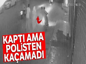 Kaptı ama polisten kaçamadı