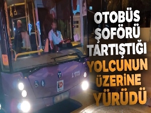 Otobüs şoförü tartıştığı yolcunun üzerine yürüdü