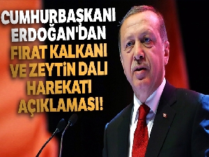 Cumhurbaşkanı Erdoğan'dan Fırat Kalkanı ve Zeytin Dalı harekatı açıklaması!