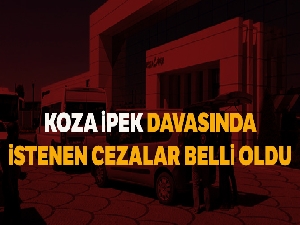 Koza İpek davasında savcı sanıklar hakkındaki mütalaasını açıkladı