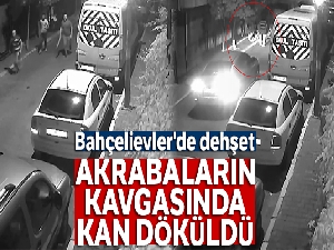 Bahçelievler'de dehşet: Akrabaların kavgasında kan döküldü