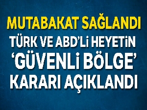 ABD ile güvenli bölge görüşmeleri tamamlandı