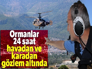 Ormanlar 24 saat, havadan ve karadan gözlem altında