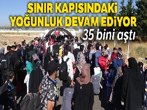 Ülkelerine bayram için giden Suriyelilerin sayısı 35 bini aştı